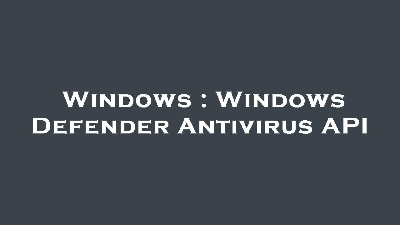 Windows Windows Defender Antivirus API YouTube