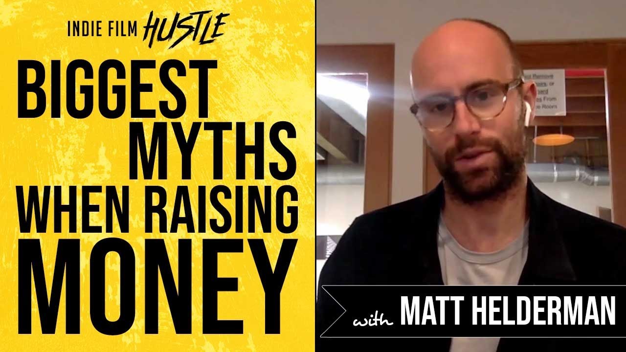 Biggest Myths When Raising Money for Your Film with Matthew Helderman | Indie Film Hustle