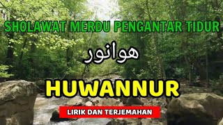Sholawat Huwannur - هوانور (Lirik Dan Terjemahan)