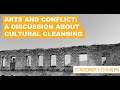 Arts and Conflict: A discussion about cultural cleansing