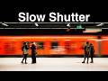 Motion Blur Is Awesome –Slow Shutter Street Photography