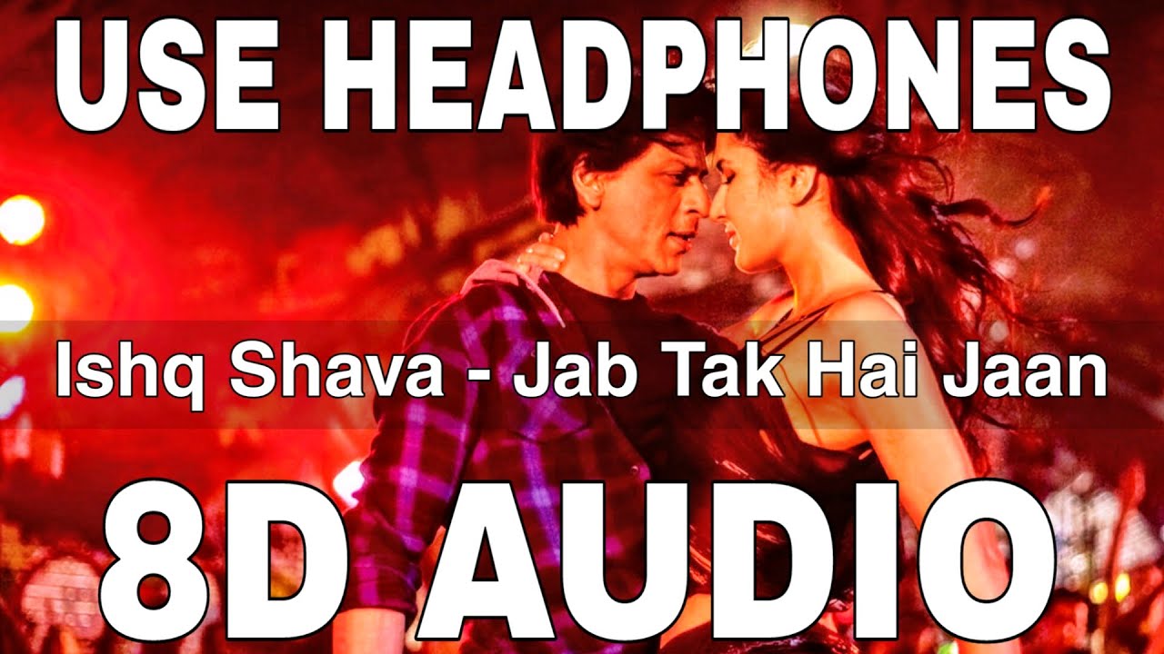 Ishq Shava (8D Audio) || Jab Tak Hai Jaan || Shahrukh Khan, Katrina Kaif -  YouTube