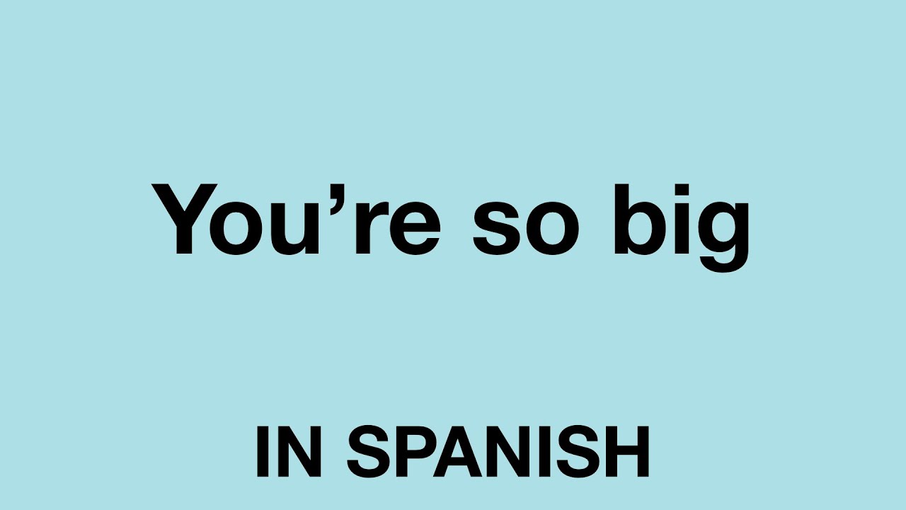 How To Say Big In Spanish Infoupdate