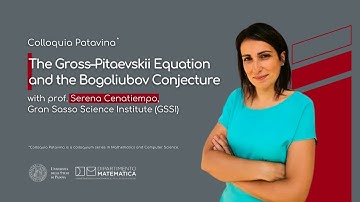 The Gross–Pitaevskii Equation and the Bogoliubov Conjecture - Prof. Serena Cenatiempo