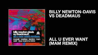 Billy Newton-Davis vs deadmau5 / All You Ever Want (MAM Remix)
