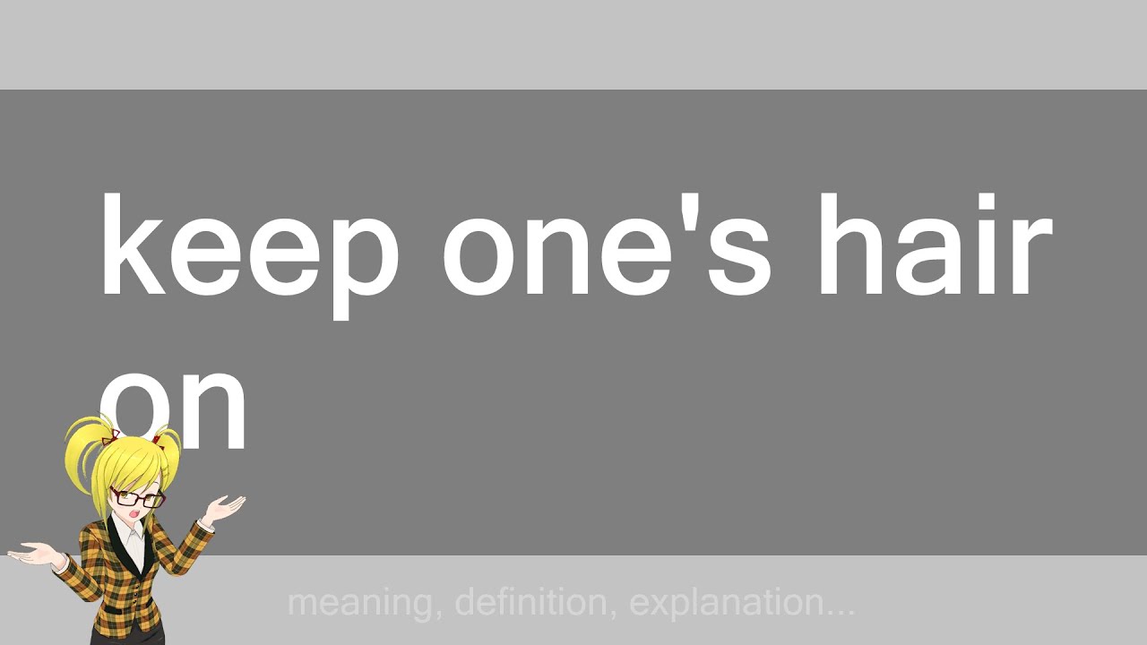 keep one's hair on