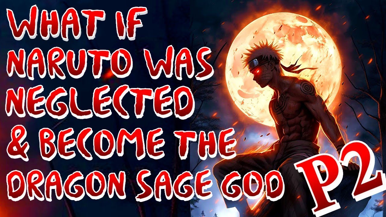 What if Naruto was Neglected & Become The Dragon Sage God | Part 2 |