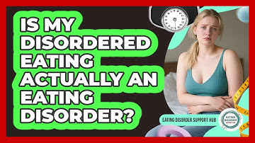 Is My Disordered Eating Actually An Eating Disorder? - Eating Disorder Support Hub