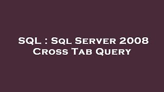 SQL : Sql Server 2008 Cross Tab Query