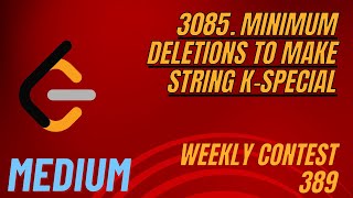 LeetCode | 3085. Minimum Deletions to Make String K-Special | Medium | Weekly Contest 389