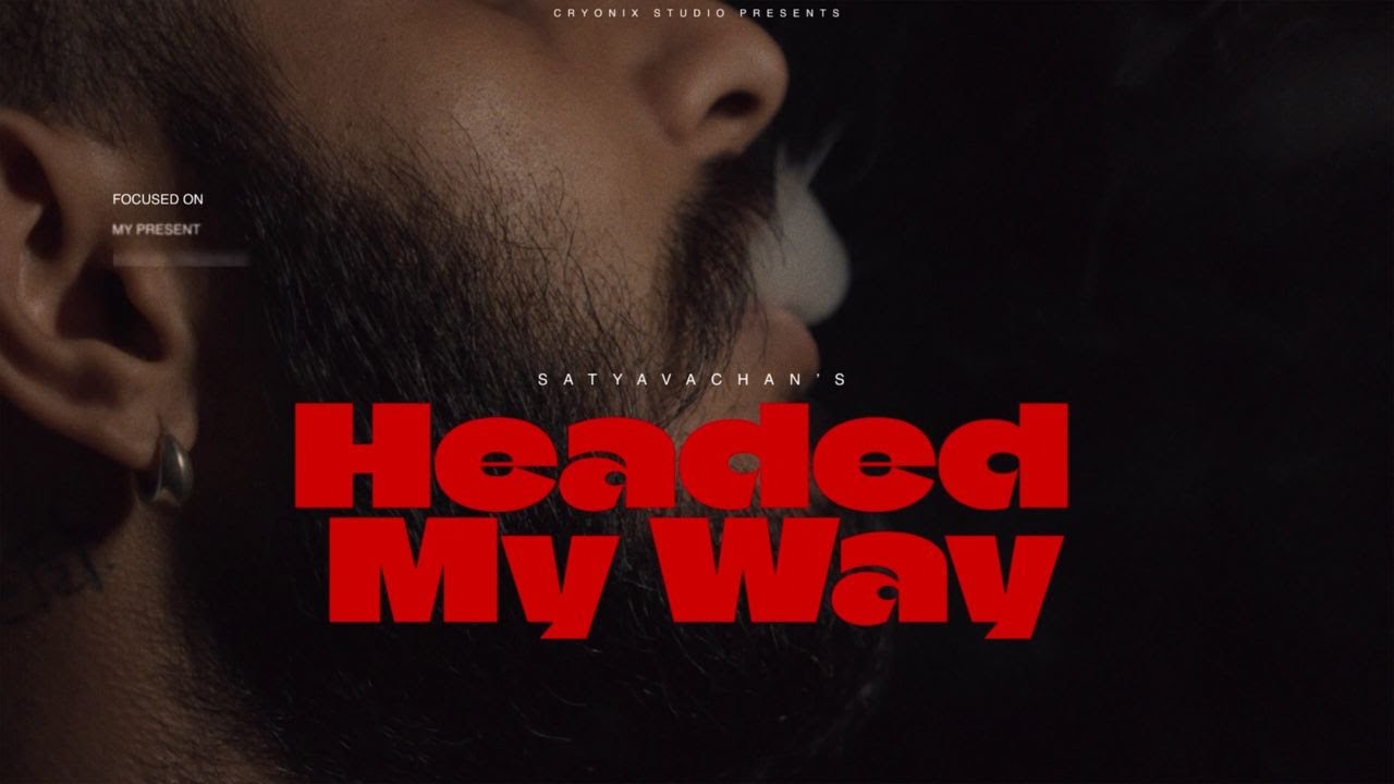 Satyavachan - Headed My Way (Official Video) | (Prod. by U4YA)