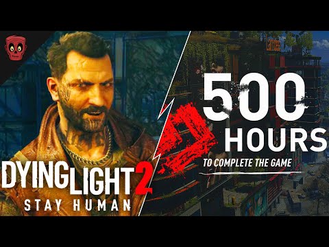 500 HOURS To Complete Dying Light 2!? Last Gen Gameplay Info, How Long To Beat (Dying Light 2 News)