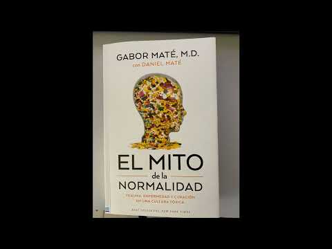 ¿Por que la normalidad es un mito? ¿Por que tiene importancia? - El Mito de la normalidad Gabor Mate