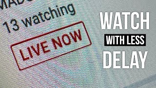 How to get less delay when watching YouTube live streams