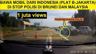 Mobil Indonesia Kami ber Plat Nomor B-Jakarta dihentikan Polisi Brunei dan Malaysia