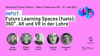 Future Learning Spaces (fuels): 360°, AR und VR in der Lehre - Mascher, Weber, Fernes, Fuchs & Ast