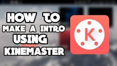 How To Make A Cool 2D Intro Using KineMaster!