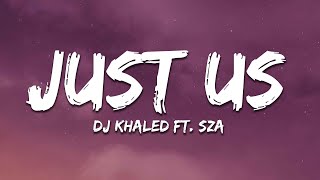 DJ Khaled ft. SZA - Just Us (Lyrics)