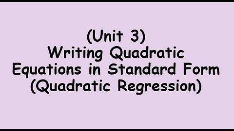 Writing Quadratic Equations in Standard Form (Quadratic Regression)