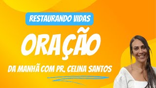 ORAÇÃO DA MANHÃ COM PR. CELINA SANTOS - 02/05/2023