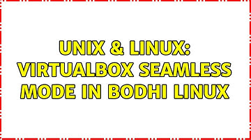 Unix & Linux: Virtualbox seamless mode in Bodhi Linux
