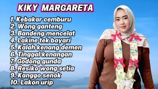 FULL ALBUM KIKY MARGARETA 2026 KEBAKAR CEMBURU - WONG GANTENG - BANDENG MENCELAT