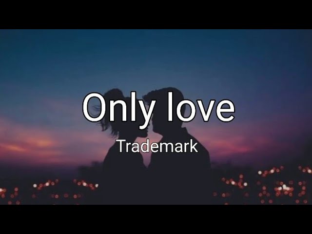 Only love - Trademark (Lyrics) class=