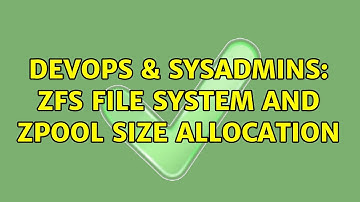 DevOps & SysAdmins: ZFS file system and zpool size allocation