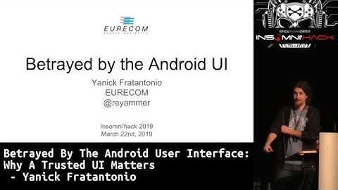 Betrayed by the Android User Interface: Why a Trusted UI Matters by Yanick Fratantonio (@reyammer)