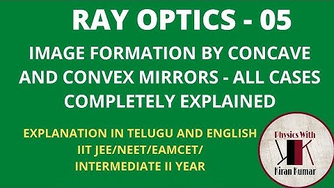 Ray Optics 05 - Image formation by Spherical Mirrors ( Concave and Convex Mirrors)
