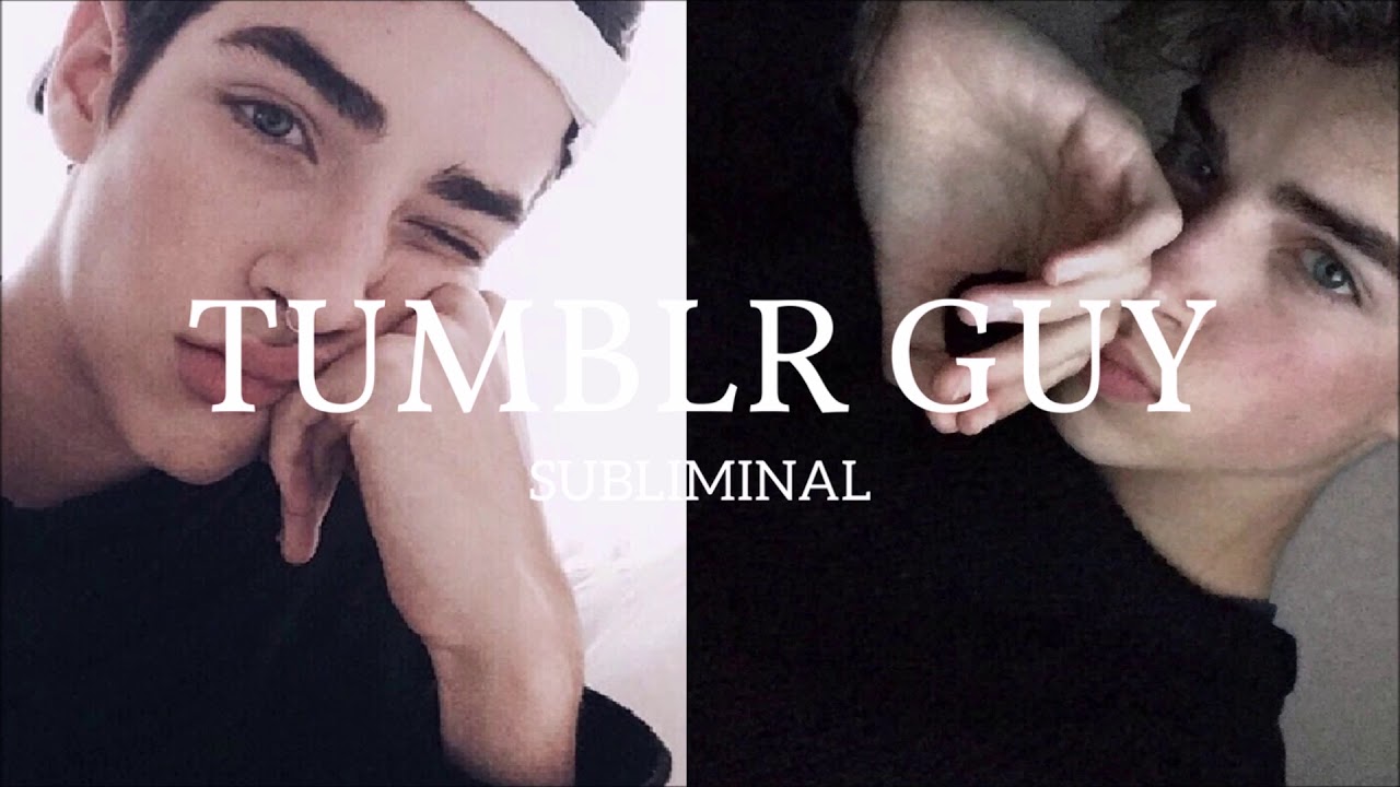 Become A Tumblr Guy Ll Subliminal Become A Tumblr Guy Ll Subliminal