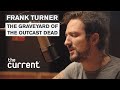 Capture de la vidéo Frank Turner - The Graveyard Of The Outcast Dead (Live At The Current)