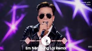 Em Nên Dừng Lại - Khang Việt x Haky Remix