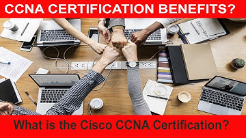 What is the Cisco CCNA certification benefits?