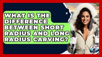 What Is The Difference Between Short Radius And Long Radius Carving? - Ask A Ski Bum