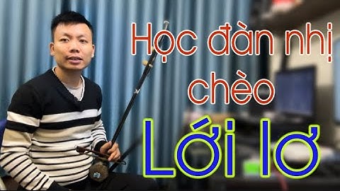 Học Đàn Nhị Chèo Cổ - Lới Lơ| giảng viên Thế Anh Rất dễ hiểu