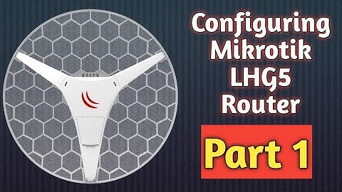 Configuring Mikrotik LHG5 Router - Part 1