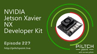NVIDIA Jetson Xavier NX Developer Kit - Episode 227 - Piltch Point