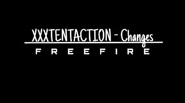 XXXTENTACTION  -  Changes | FREEFIRE |