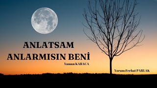 ANLATSAM ANLARMISIN BENİ ( Yaman KARACA ) [ Şiir ] Resimi