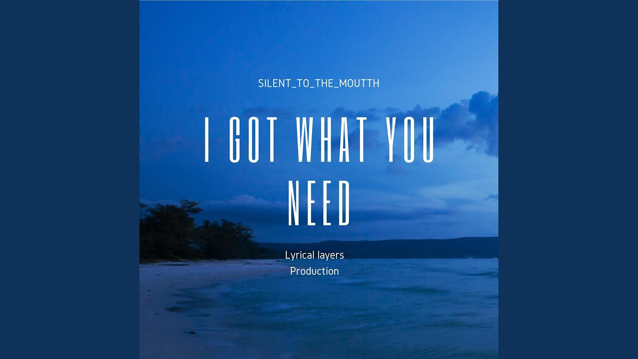 I Got What You Need YouTube I Got What You Need YouTube