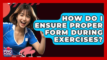 How Do I Ensure Proper Form During Exercises? - Ping Pong Prodigy