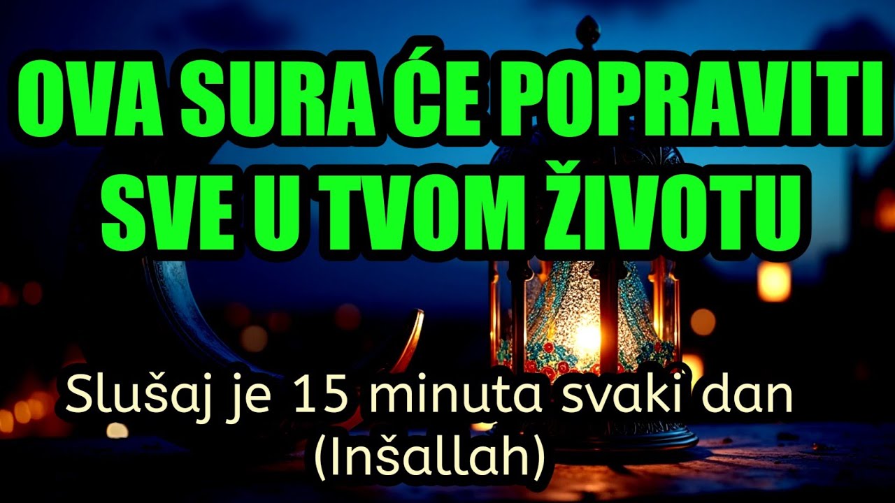 Ova sura će popraviti sve u tvom životu!!Slušaj je 15 minuta svaki dan (Inšallah)