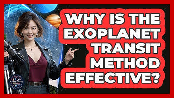 Why Is The Exoplanet Transit Method Effective?