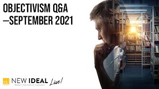 Objectivism Q&A--September 2021--Live from OCON Objectivism Q A June 2021