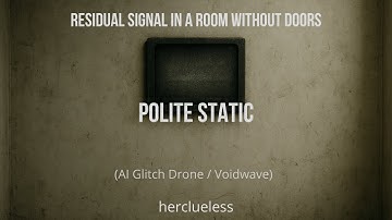 polite static | herclueless (AI Glitch Drone / Voidwave)