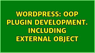 Famous Wordpress: OOP Plugin Development. Including external object (2 Solutions!!) Profile