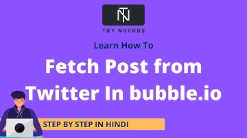 Learn How Fetch Twitter Post In Bubble.io : HINDI