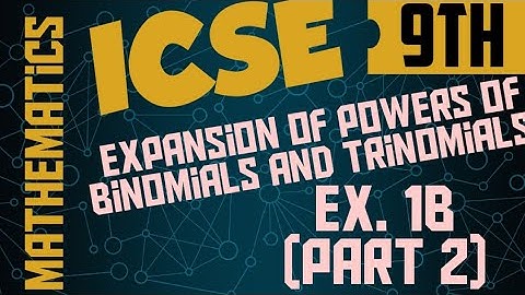 ICSE Class9 Ex. 1B Part 2 ( Expansion of powers of binomials and trinomials)