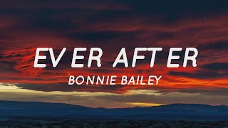 Ever After - Bonnie Bailey (Lyrics) | Tiktok Song